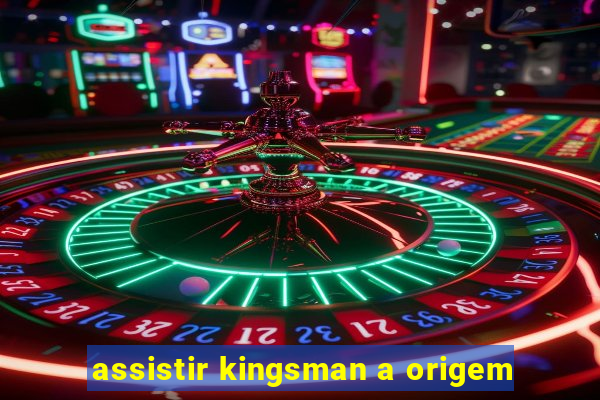 assistir kingsman a origem